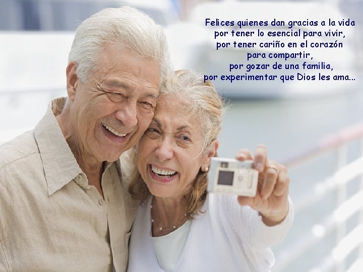 Felices quienes dan gracias a la vida por tener lo esencial para vivir, por