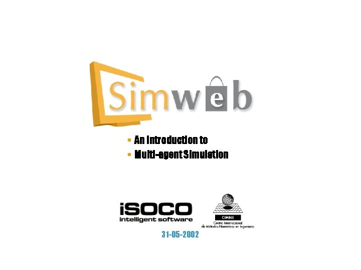 § An Introduction to § Multi-agent Simulation 31 -05 -2002 