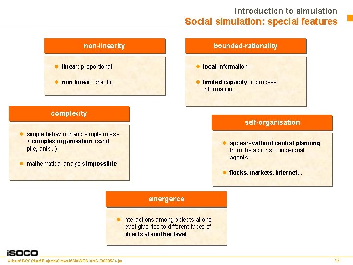 Introduction to simulation Social simulation: special features non-linearity bounded-rationality l linear: proportional l local