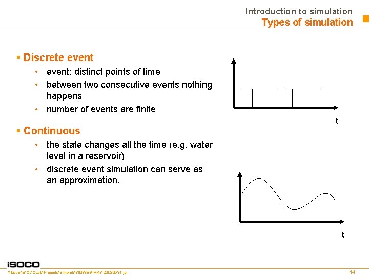 Introduction to simulation Types of simulation § Discrete event • event: distinct points of