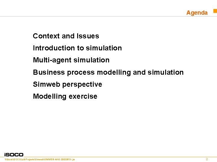 Agenda Context and Issues Introduction to simulation Multi-agent simulation Business process modelling and simulation