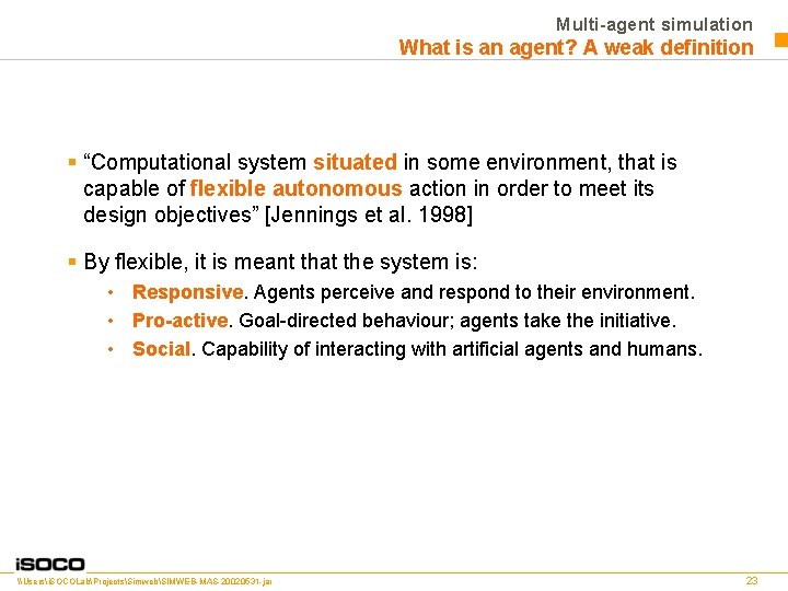 Multi-agent simulation What is an agent? A weak definition § “Computational system situated in