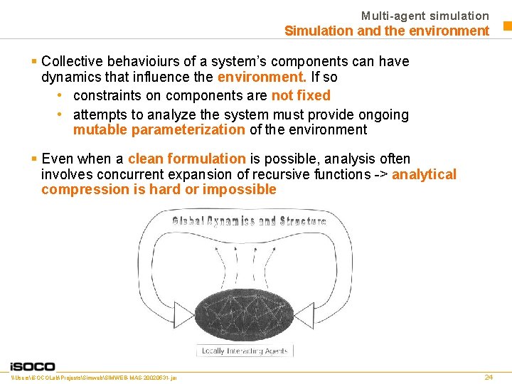 Multi-agent simulation Simulation and the environment § Collective behavioiurs of a system’s components can