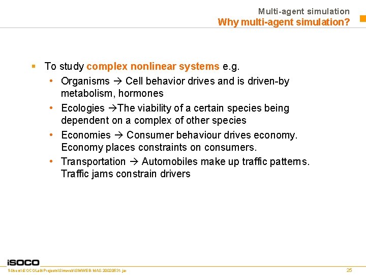 Multi-agent simulation Why multi-agent simulation? § To study complex nonlinear systems e. g. •