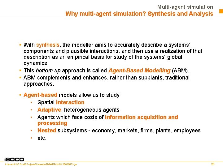 Multi-agent simulation Why multi-agent simulation? Synthesis and Analysis § With synthesis, the modeller aims