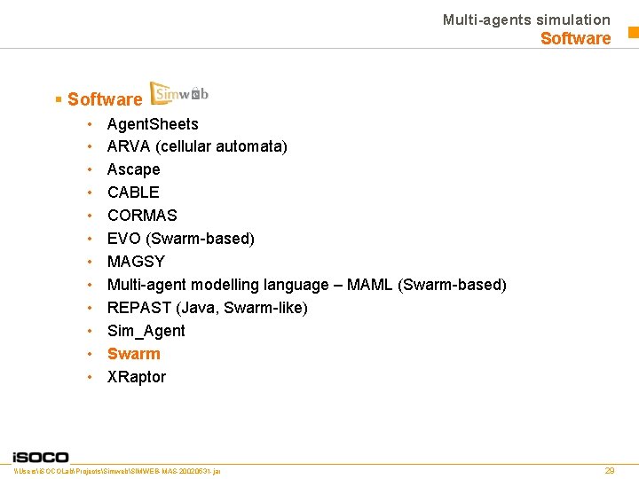 Multi-agents simulation Software § Software: • • • Agent. Sheets ARVA (cellular automata) Ascape
