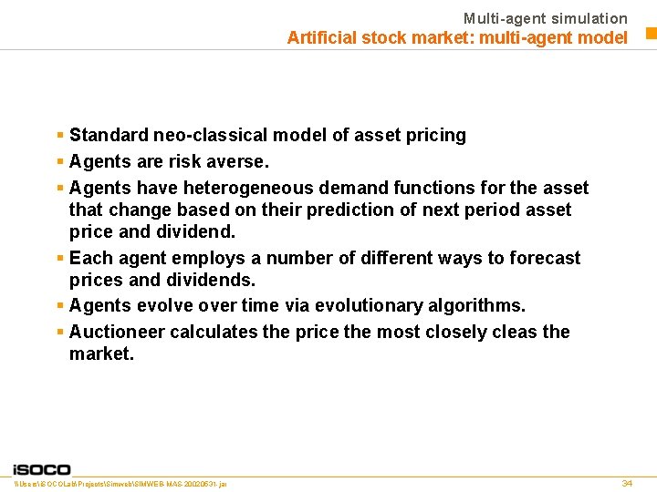Multi-agent simulation Artificial stock market: multi-agent model § Standard neo-classical model of asset pricing