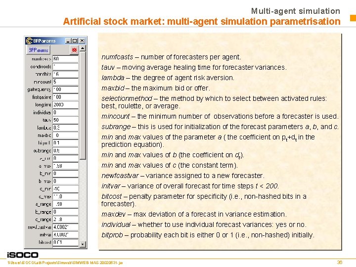 Multi-agent simulation Artificial stock market: multi-agent simulation parametrisation numfcasts – number of forecasters per