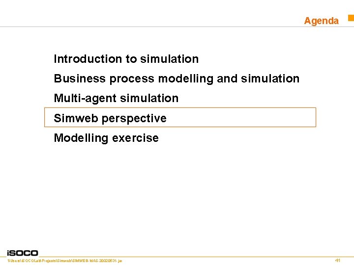 Agenda Introduction to simulation Business process modelling and simulation Multi-agent simulation Simweb perspective Modelling