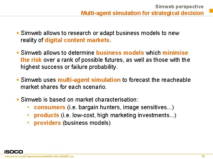Simweb perspective Multi-agent simulation for strategical decision § Simweb allows to research or adapt