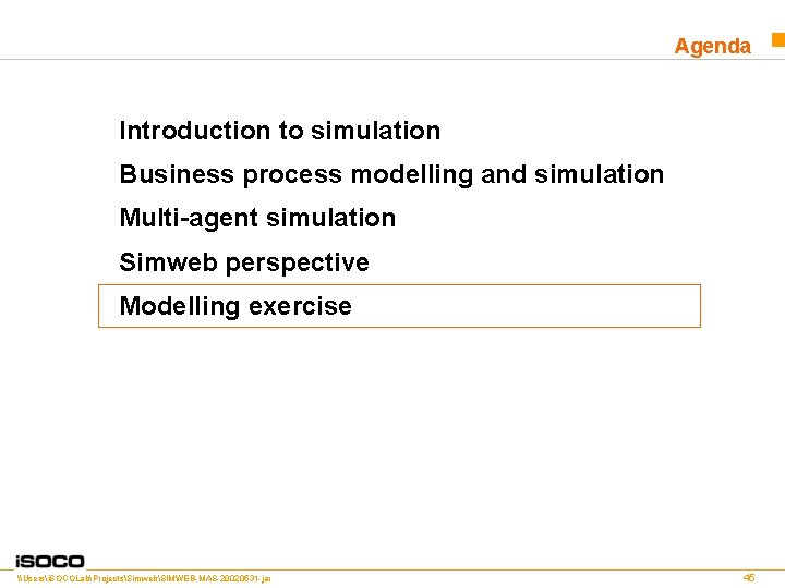 Agenda Introduction to simulation Business process modelling and simulation Multi-agent simulation Simweb perspective Modelling
