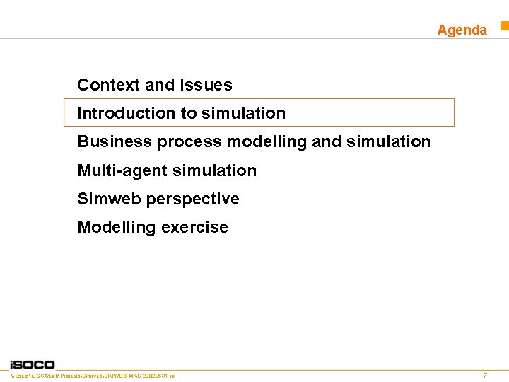 Agenda Context and Issues Introduction to simulation Business process modelling and simulation Multi-agent simulation