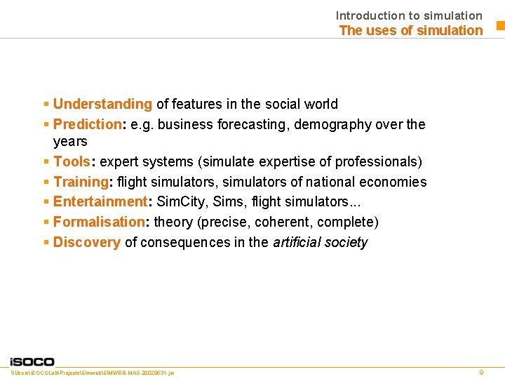 Introduction to simulation The uses of simulation § Understanding of features in the social