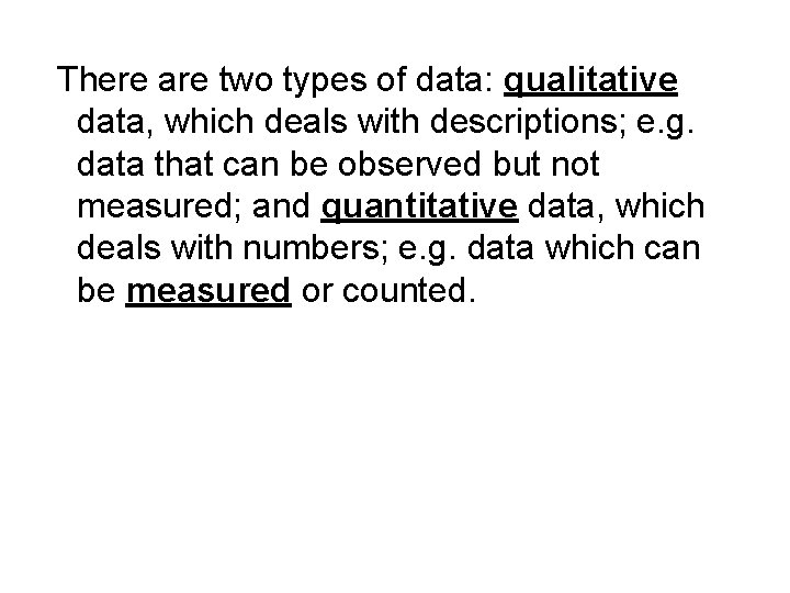 There are two types of data: qualitative data, which deals with descriptions; e. g. There are two types of data: qualitative data, which deals with descriptions; e. g.