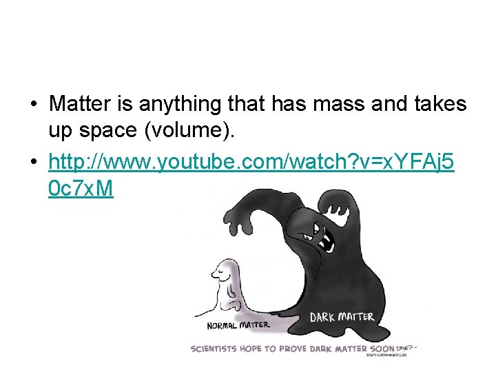 • Matter is anything that has mass and takes up space (volume). • • Matter is anything that has mass and takes up space (volume). •