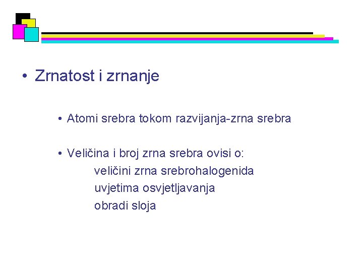  • Zrnatost i zrnanje • Atomi srebra tokom razvijanja-zrna srebra • Veličina i