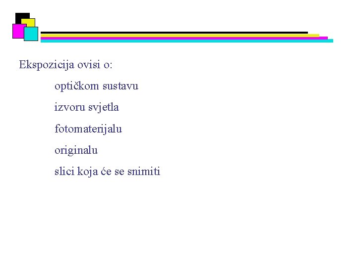 Ekspozicija ovisi o: optičkom sustavu izvoru svjetla fotomaterijalu originalu slici koja će se snimiti