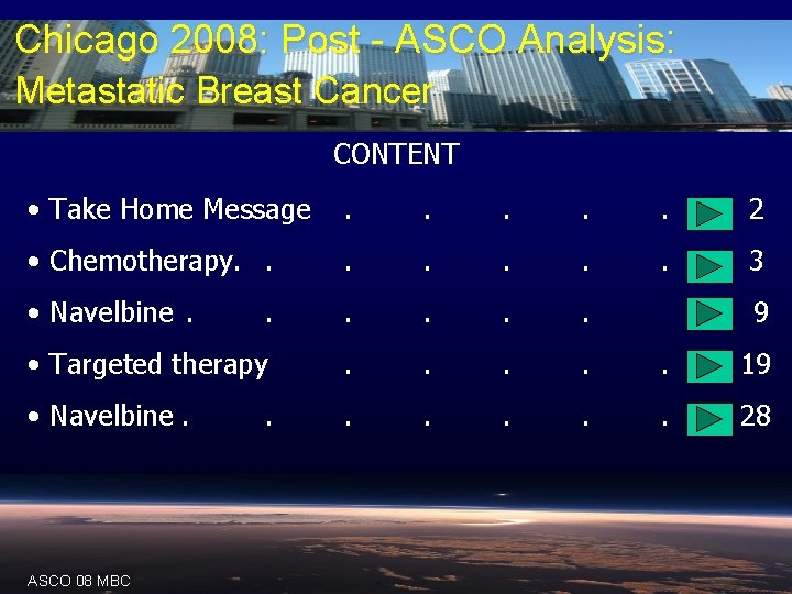 Chicago 2008: Post - ASCO Analysis: Metastatic Breast Cancer CONTENT • Take Home Message