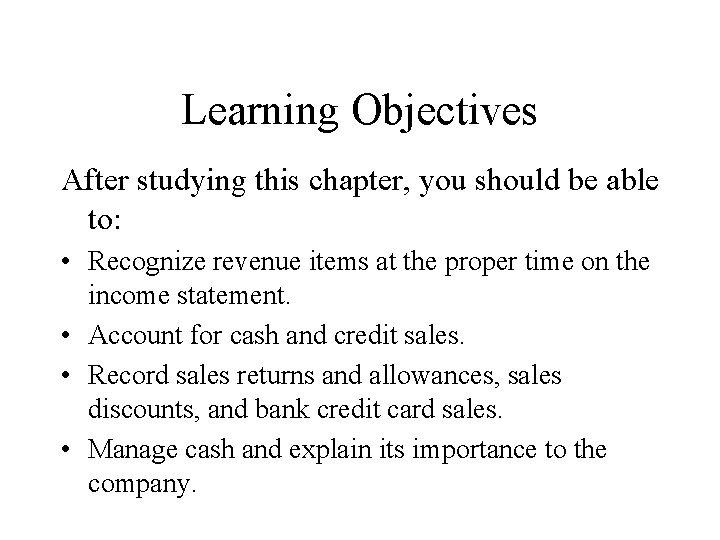 Learning Objectives After studying this chapter, you should be able to: • Recognize revenue