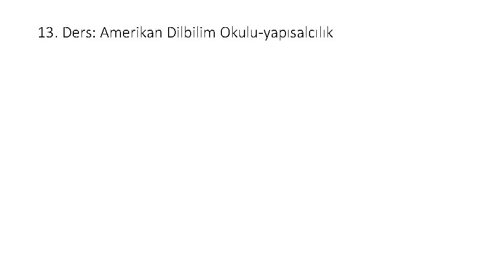 13. Ders: Amerikan Dilbilim Okulu-yapısalcılık 