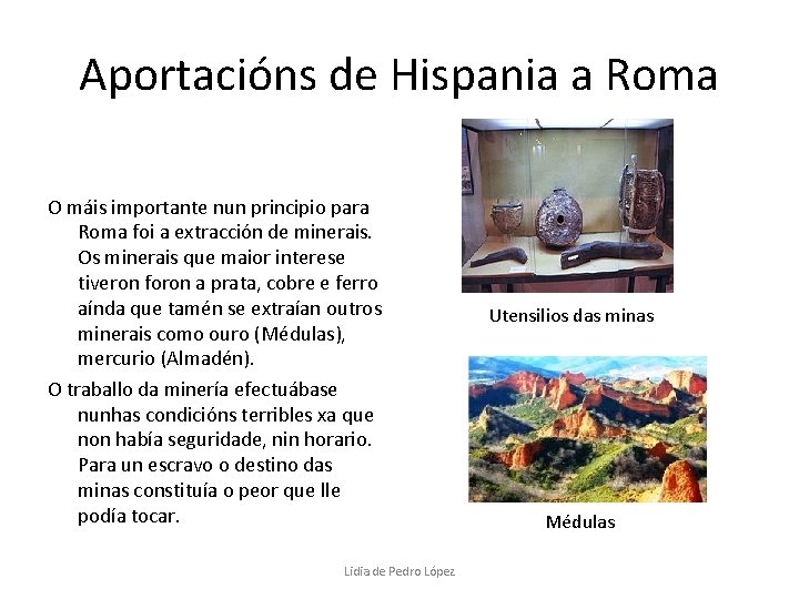 Aportacións de Hispania a Roma O máis importante nun principio para Roma foi a