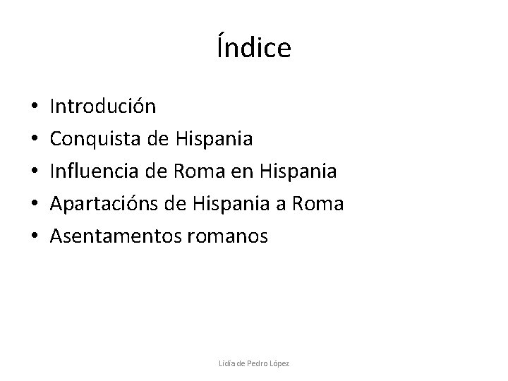 Índice • • • Introdución Conquista de Hispania Influencia de Roma en Hispania Apartacións