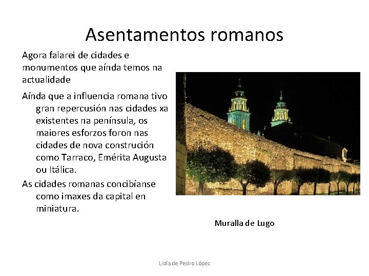 Asentamentos romanos Agora falarei de cidades e monumentos que aínda temos na actualidade Aínda