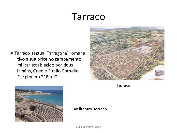 Tarraco A Tarraco (actual Tarragona) romana tivo a súa orixe no campamento militar establecido