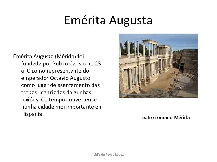 Emérita Augusta (Mérida) foi fundada por Publio Carisio no 25 a. C como representante