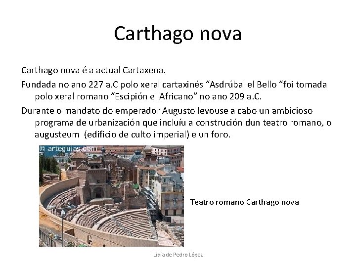 Carthago nova é a actual Cartaxena. Fundada no ano 227 a. C polo xeral