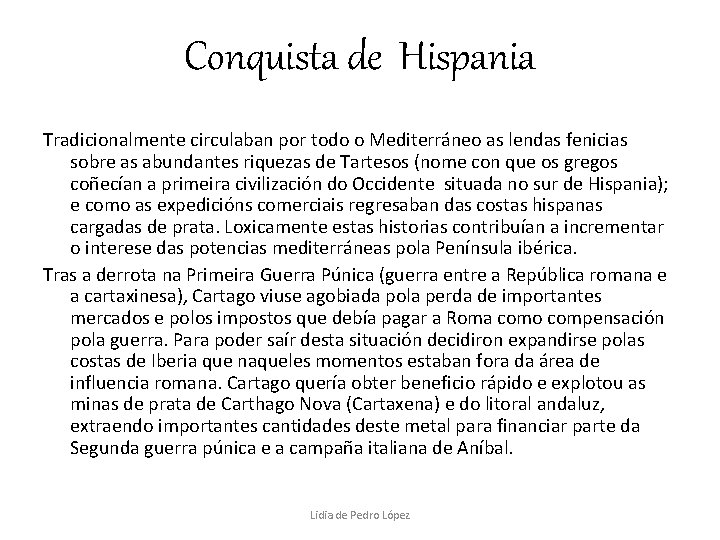 Conquista de Hispania Tradicionalmente circulaban por todo o Mediterráneo as lendas fenicias sobre as