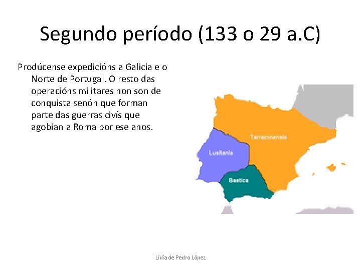 Segundo período (133 o 29 a. C) Prodúcense expedicións a Galicia e o Norte