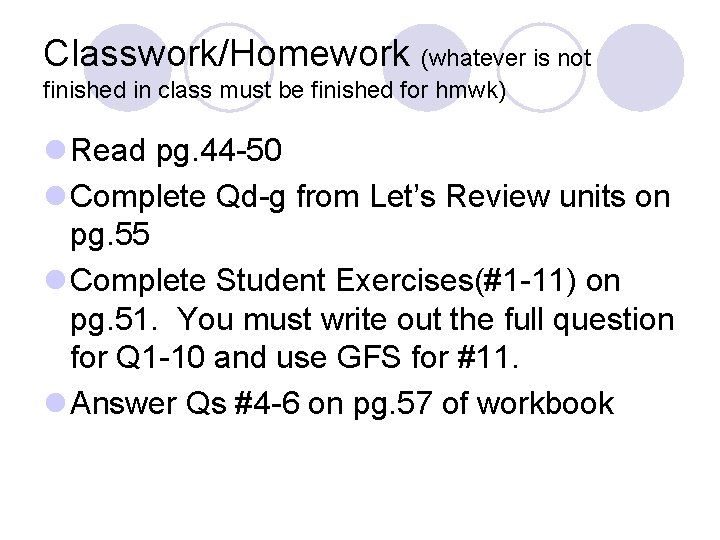 Classwork/Homework (whatever is not finished in class must be finished for hmwk) l Read