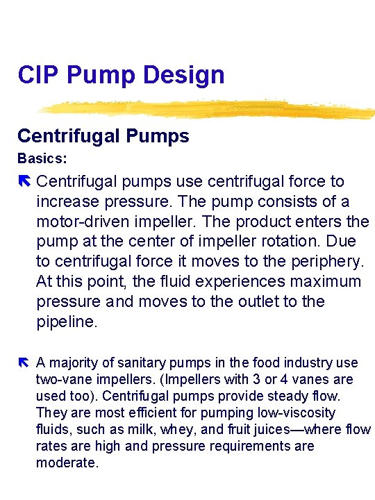 CIP Pump Design Centrifugal Pumps Basics: Centrifugal pumps use centrifugal force to increase pressure.