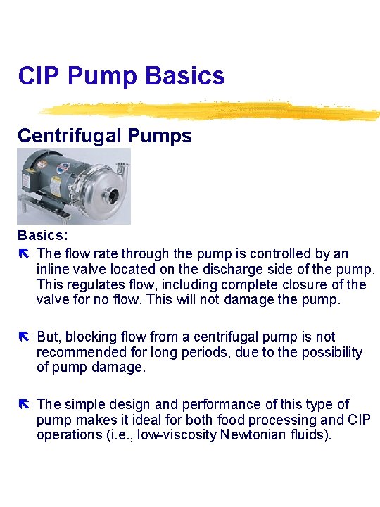 CIP Pump Basics Centrifugal Pumps Basics: The flow rate through the pump is controlled