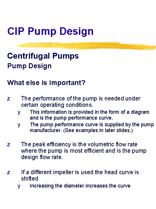 CIP Pump Design Centrifugal Pumps Pump Design What else is important? z The performance
