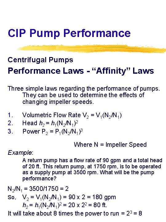 CIP Pump Performance Centrifugal Pumps Performance Laws - “Affinity” Laws Three simple laws regarding