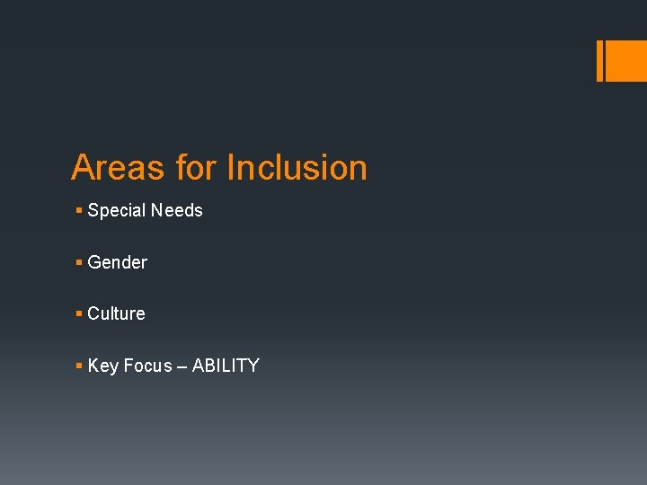 Areas for Inclusion § Special Needs § Gender § Culture § Key Focus –