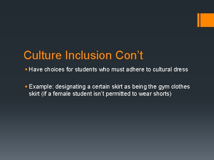 Culture Inclusion Con’t § Have choices for students who must adhere to cultural dress