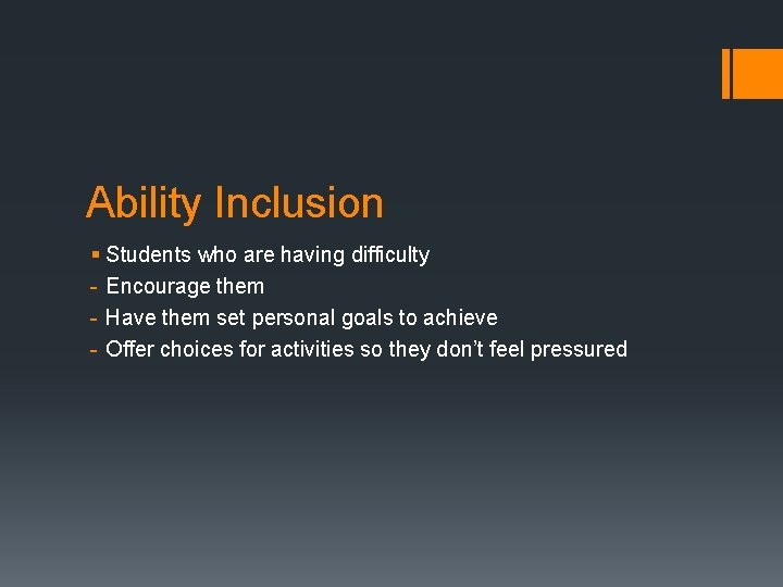 Ability Inclusion § Students who are having difficulty - Encourage them - Have them