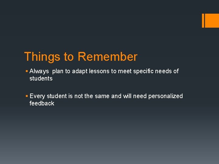 Things to Remember § Always plan to adapt lessons to meet specific needs of