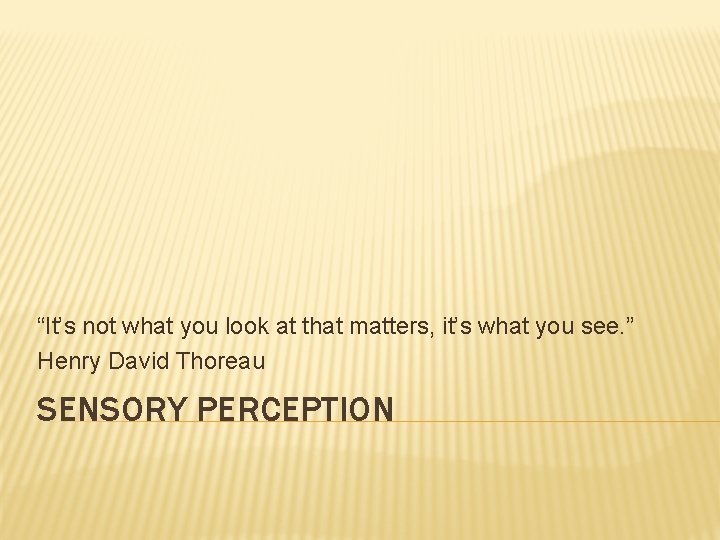 “It’s not what you look at that matters, it’s what you see. ” Henry