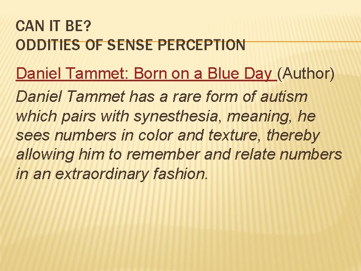 CAN IT BE? ODDITIES OF SENSE PERCEPTION Daniel Tammet: Born on a Blue Day