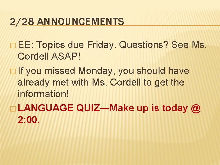 2/28 ANNOUNCEMENTS � EE: Topics due Friday. Questions? See Ms. Cordell ASAP! � If