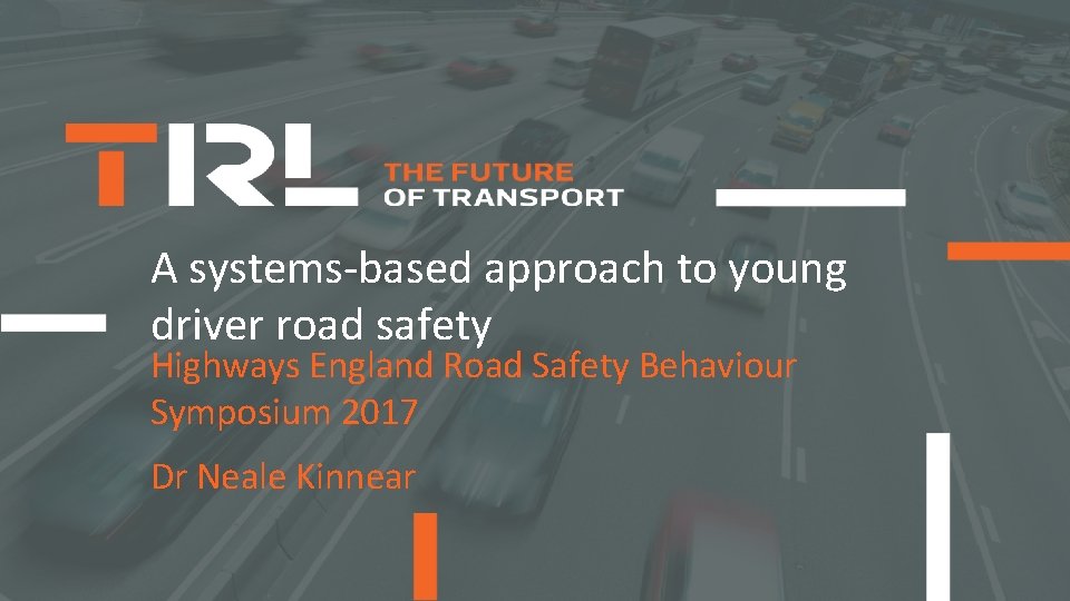 A systems-based approach to young driver road safety Highways England Road Safety Behaviour Symposium