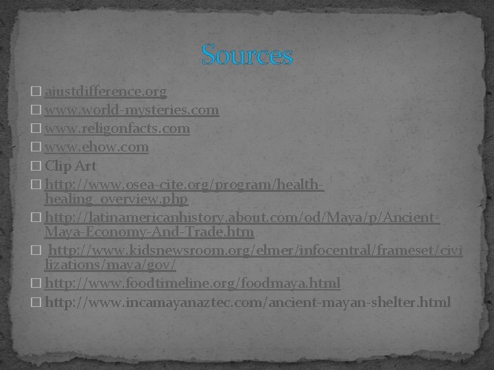 Sources � ajustdifference. org � www. world-mysteries. com � www. religonfacts. com � www.