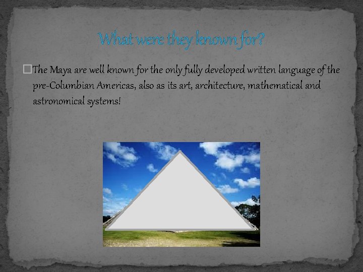 What were they known for? �The Maya are well known for the only fully