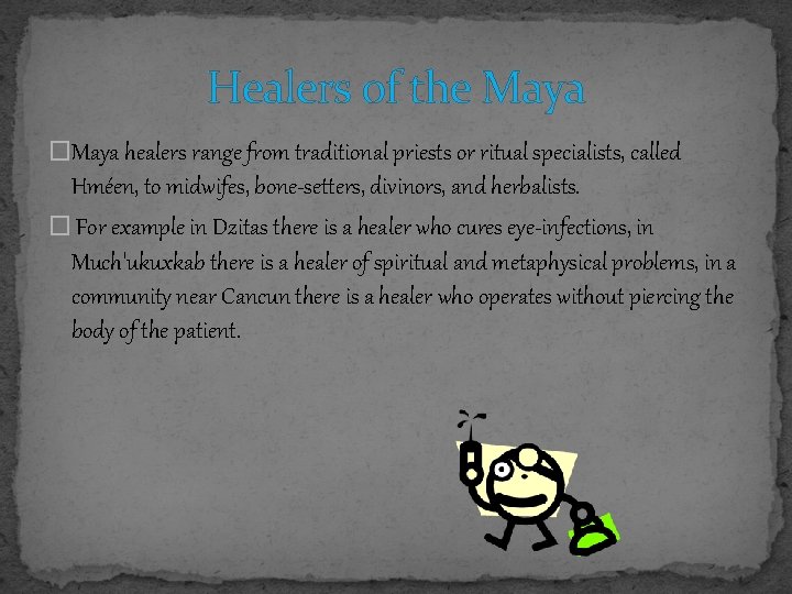 Healers of the Maya �Maya healers range from traditional priests or ritual specialists, called