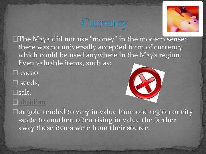 Currency �The Maya did not use "money" in the modern sense: there was no