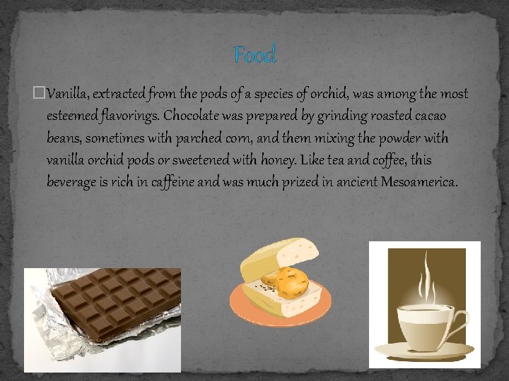 Food �Vanilla, extracted from the pods of a species of orchid, was among the